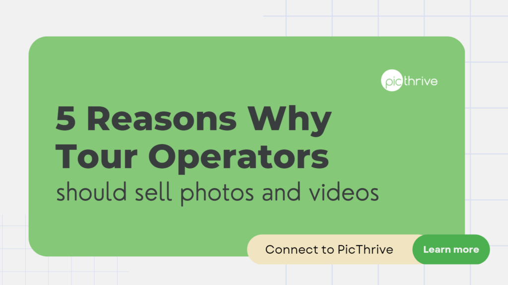 PicThrive - Photo Sales - 5 Reasons Why Every Tour Operator Should Sell Photos (1)